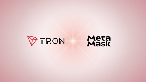 TRON to be Natively Integrated into MetaMask, Unlocking Global Access to TRON Assets